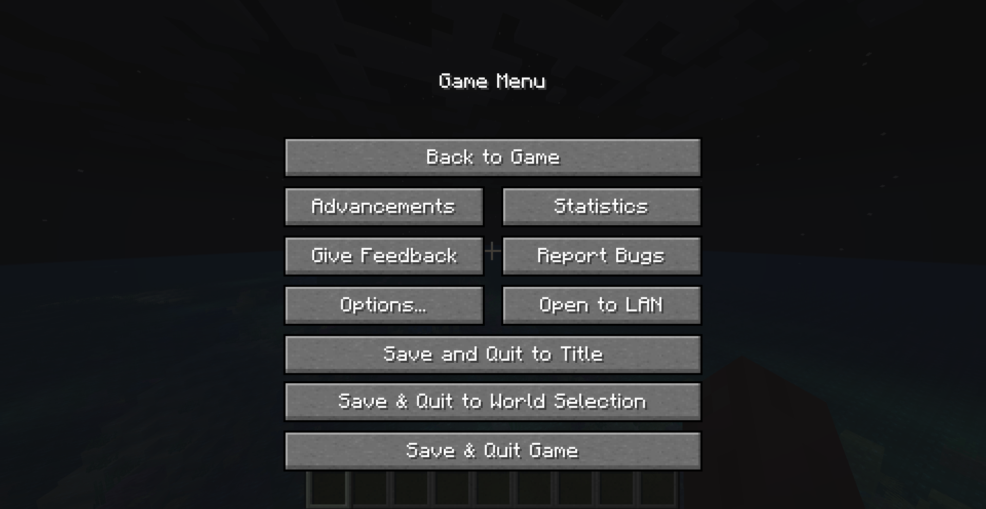 Thumbnail Save & Quit to World Selection button - Saves the world and takes you to the world selection screen. Save & Quit Game button - Saves the world and exits Minecraft.