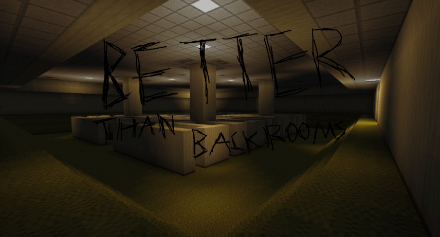 betterthanbackrooms.png