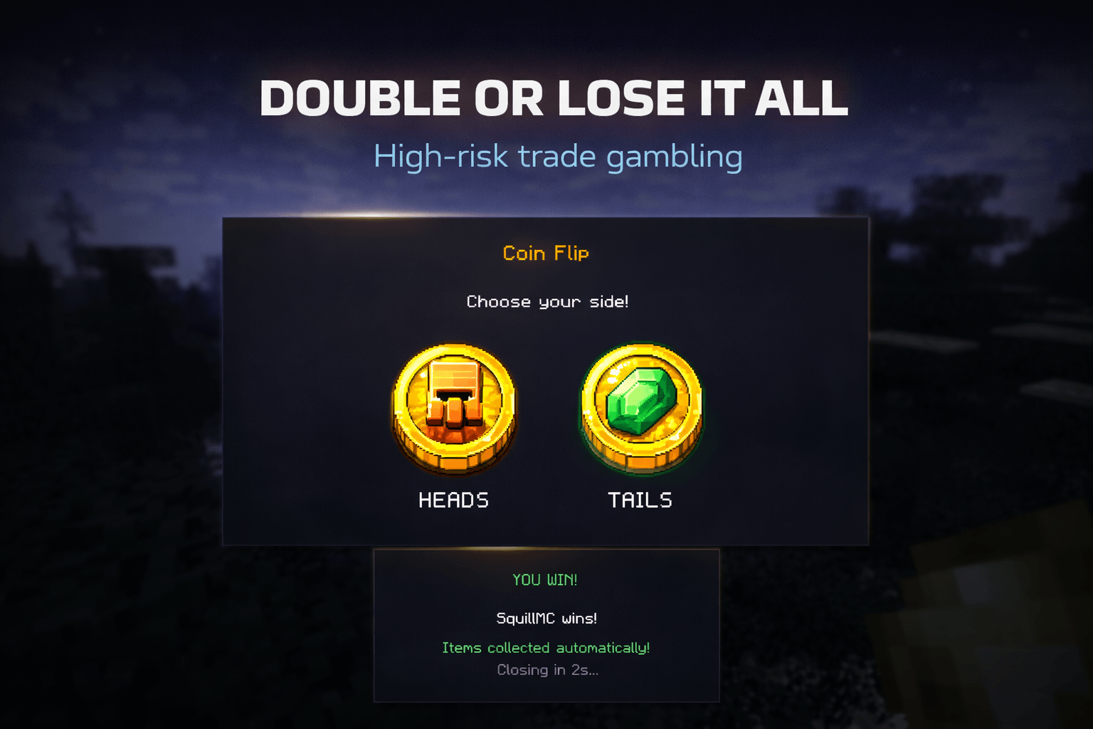 Heads or Tails? Winner takes all.