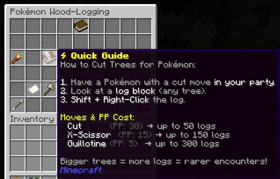 Thumbnail Use an axe with Shift+Right click on a log while having a pokemon in the party who knows CUT, so you can gain exp until you unlock X-scissor and guillotine