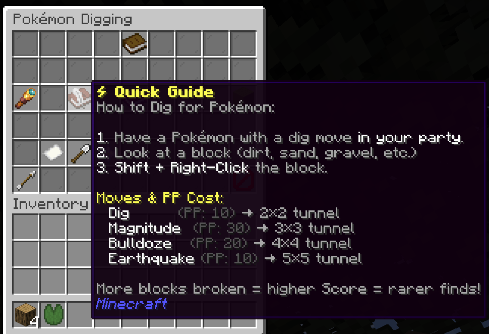 Thumbnail While holding a shovel, the player can order a pokemon to use moves like DIG, magnitude, bulldoze and earthquake to excavate blocks (minerable by shovel) in direction their facing blocks, which will result into gaining experience, and maybe find something