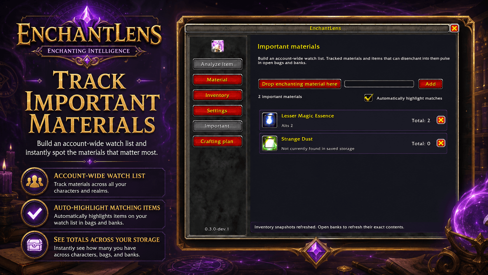 Create an account-wide watch list for important enchanting materials. Automatically highlight matching items, monitor available quantities, and define target amounts for storage and future crafting plans.