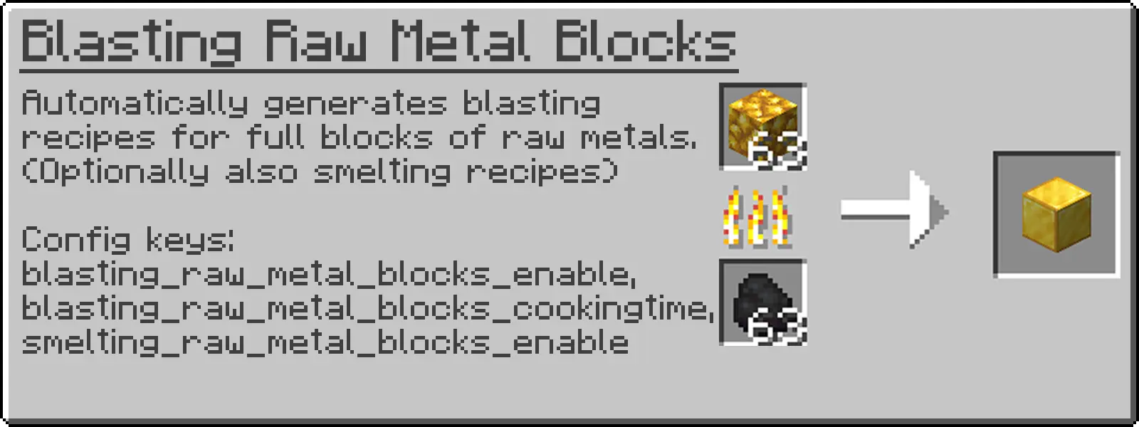 Automatically generates blasting recipes for full blocks of raw metals. (Optionally also smelting recipes)