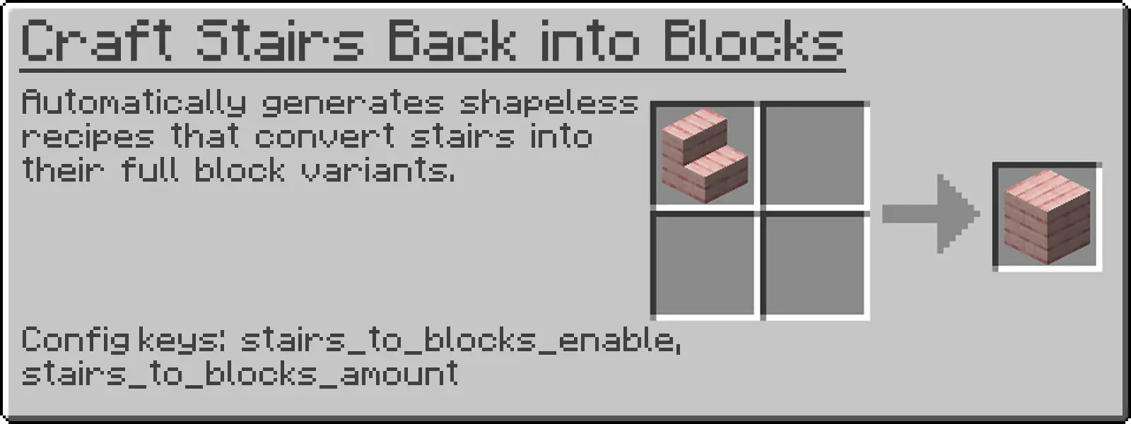 Automatically generates shapeless recipes that convert stairs into their full block variants.