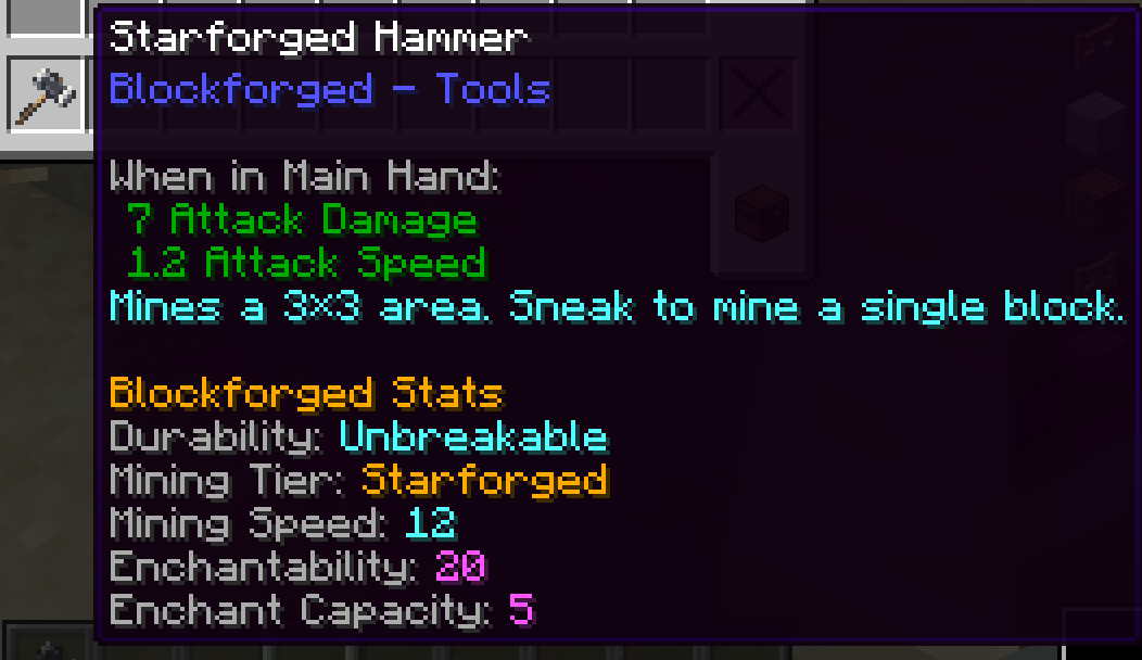 Thumbnail The Starforged Hammer is an unbreakable mining tool that clears a 3×3 area. Sneak to switch to precise single-block mining. Its detailed tooltip displays combat attributes, mining properties, and enchantment capacity.