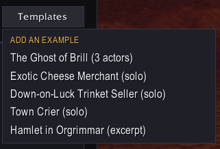 Here's a few templates to get you started. Check each one out for some ideas on formatting, script writing, and what you can do with the addon! You'll find this on the Productions tab.