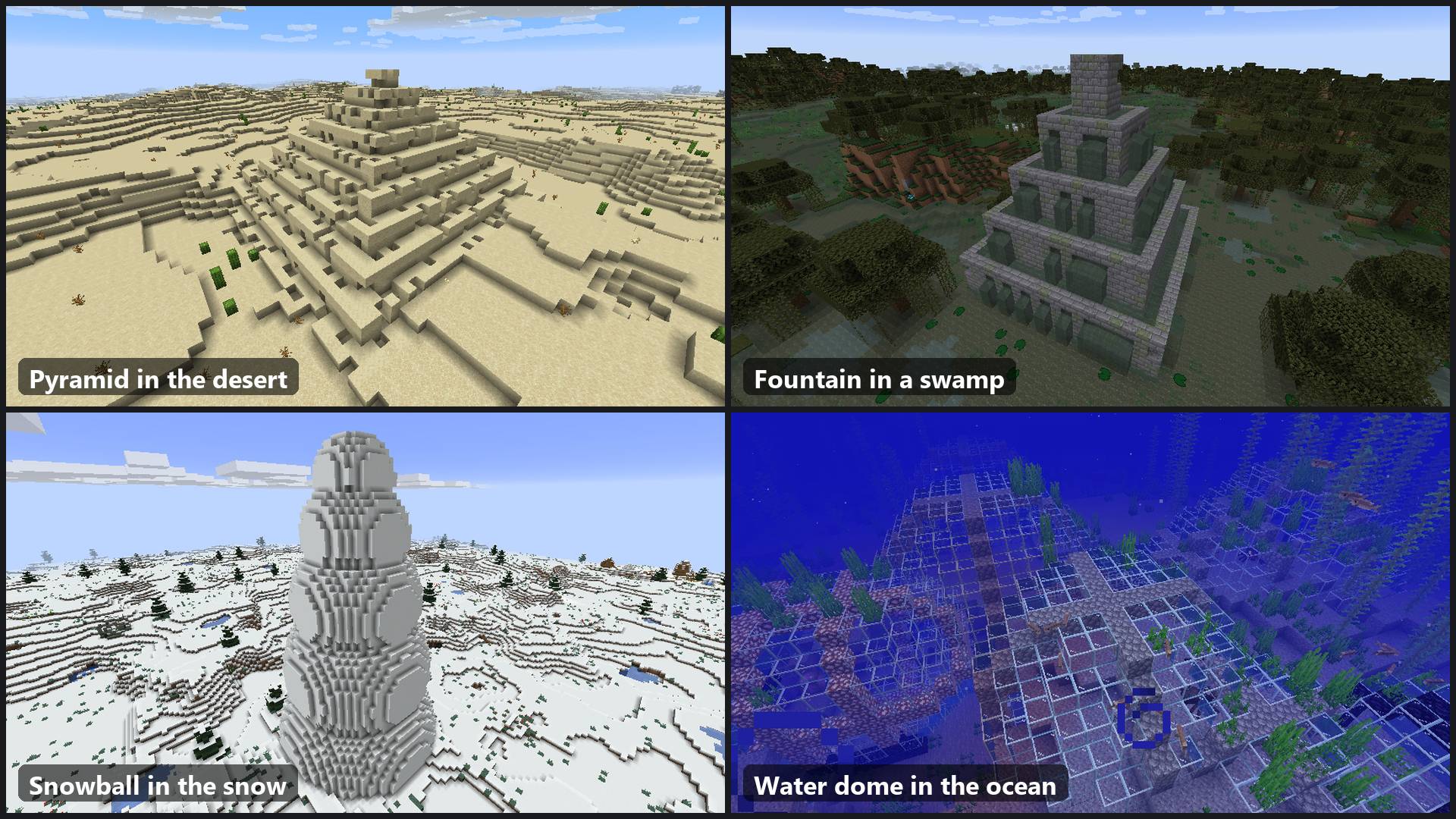 Thumbnail The four big structures where they generate. A pyramid in the desert, a fountain in a swamp, a snowball in the snow and a water dome in the ocean.