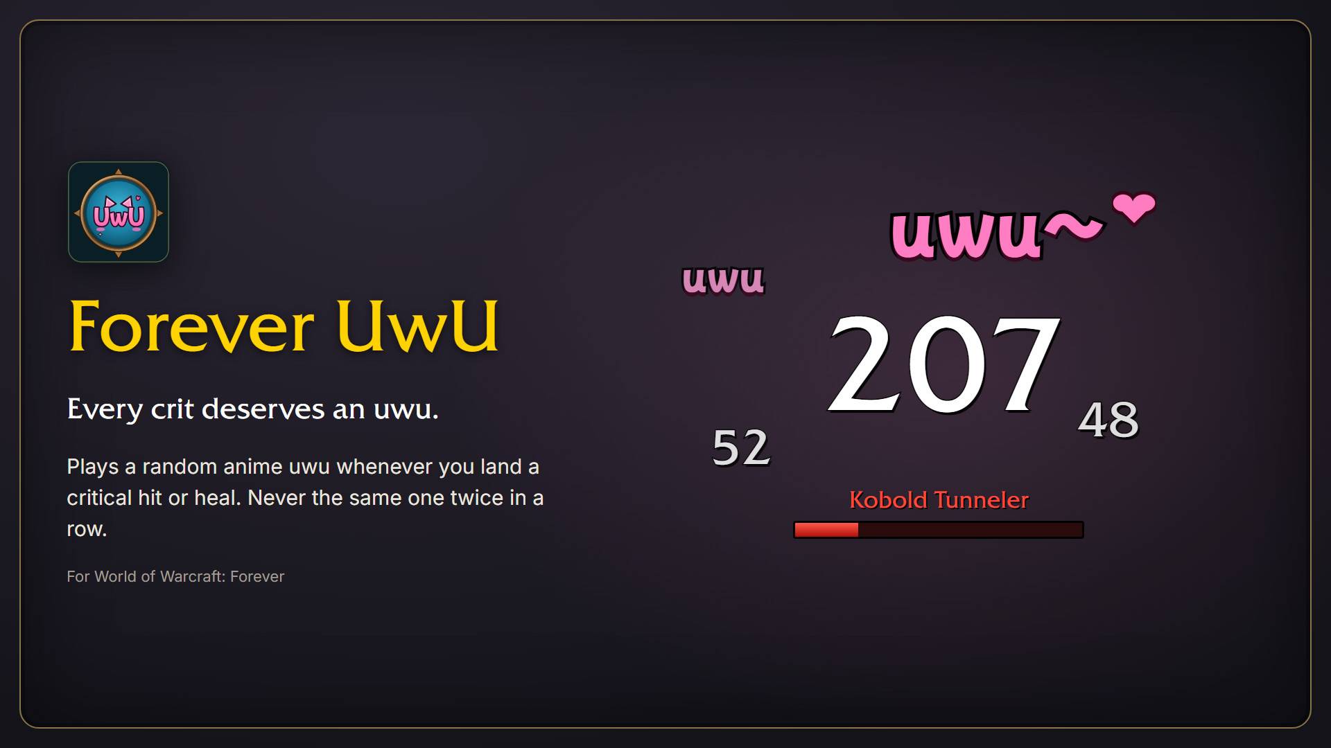 Thumbnail Land a critical hit or heal and Forever UwU plays a random anime uwu, with a cute floating "uwu~" over your character. When crits come fast, you get small, quiet uwus instead of noise.