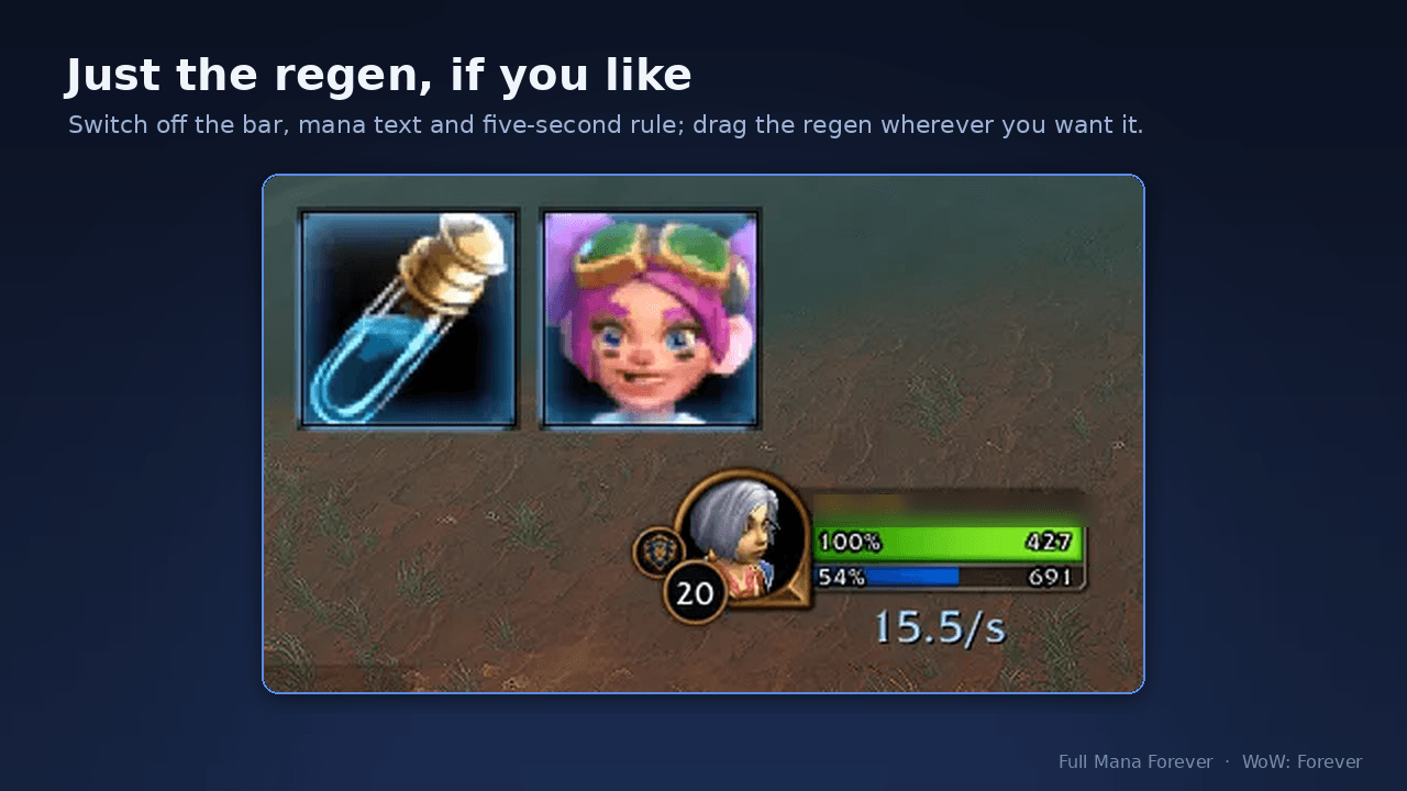Thumbnail Switch off the mana bar, the mana text and the five-second rule and keep only the icons and your live regen, dragged wherever you want it, for example next to your character.