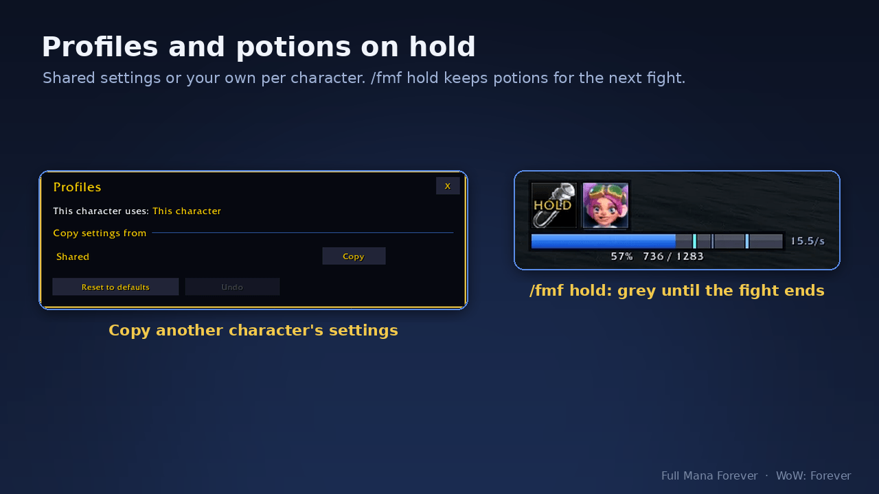 Thumbnail Shared settings for all characters or your own per character; copy another character’s settings in one click. /fmf hold keeps your mana potions for the next fight: the icon turns grey with HOLD.