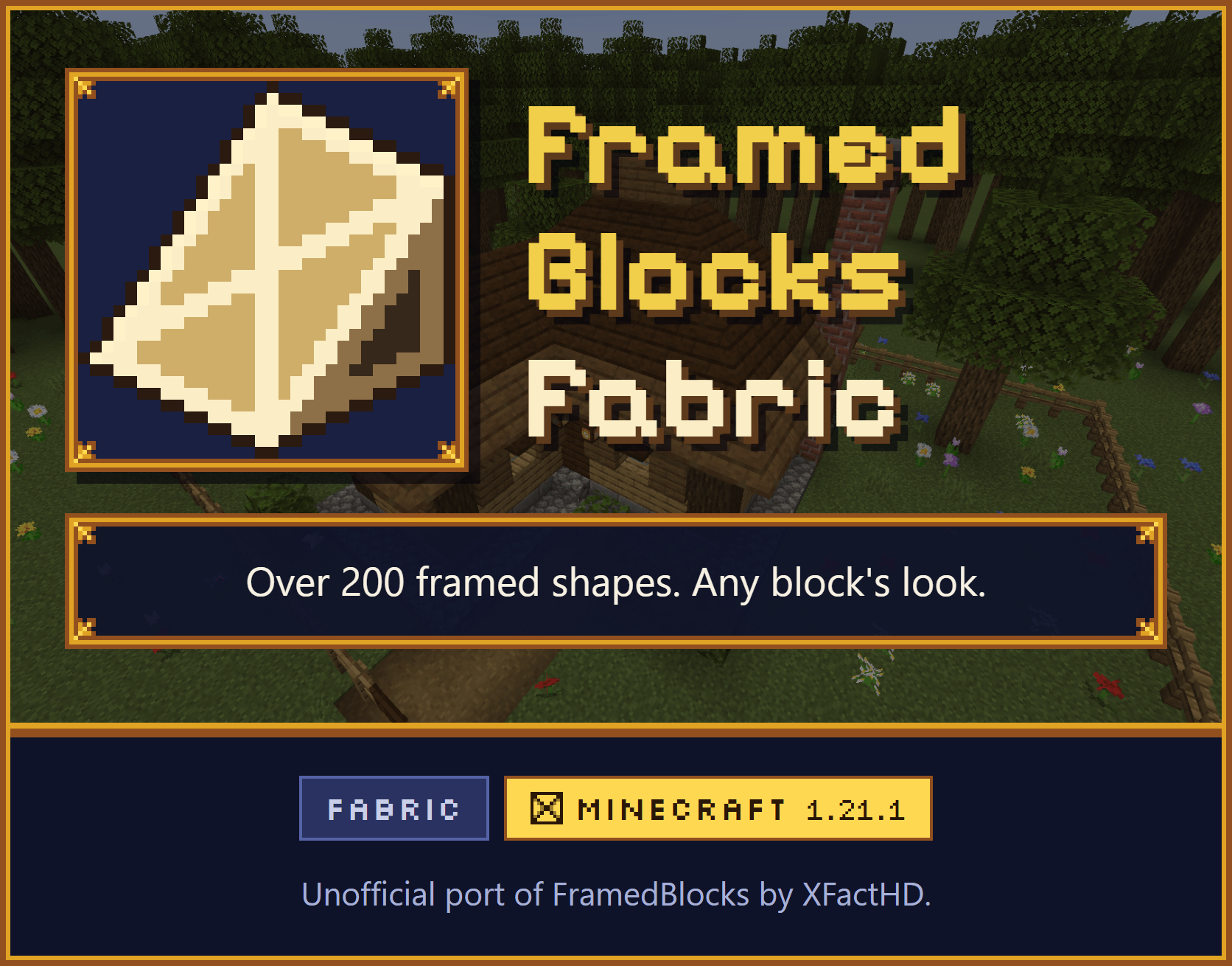 FramedBlocks Fabric. Over 200 framed shapes that take on the look of any block. For Fabric, Minecraft 1.21.1. Unofficial port of FramedBlocks by XFactHD. In the background, a cottage built from framed blocks.