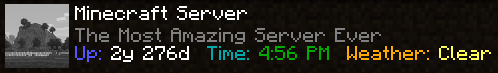 UpTime: year and days |
Time: Current in-game time (Green = day, Red = Night) |
Weather: is it Clear, Raining, or Thundering