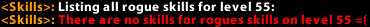 <p>Whats shown if you are a level 55 rogue and type /skills</p>