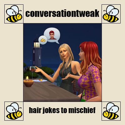 Hair Jokes to Mischief - Conversation Tweaks