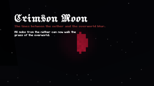 Crimson moon. The lines between the nether and the overworld blur. All mobs from the nether can now walk the grass of the overworld.