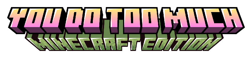 You Do Too Much - Minecraft Modpacks - CurseForge