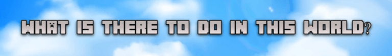 What is there to do in this world?