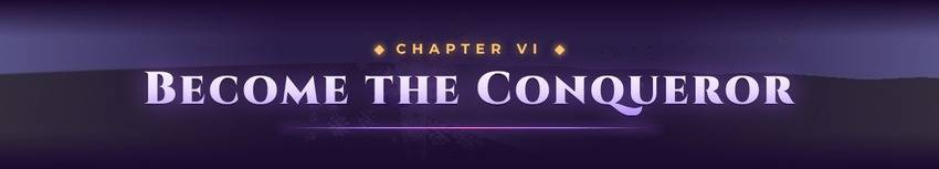 Chapter VI: Become the Conqueror