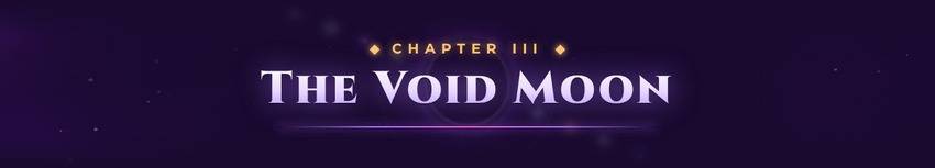 Chapter III: The Void Moon