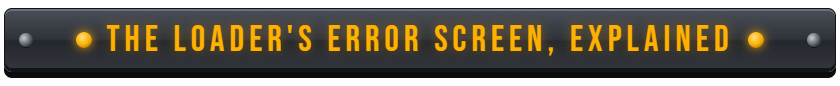 The Loader's Error Screen, Explained