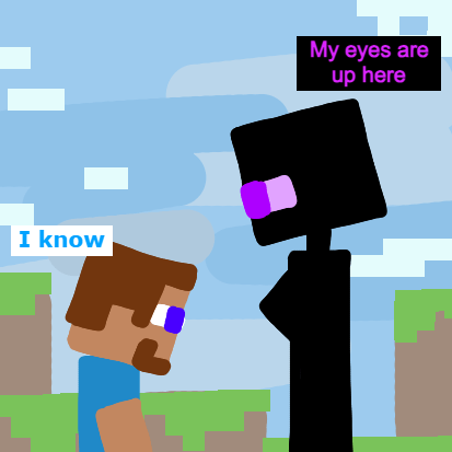 "My eyes are up here." "I know."