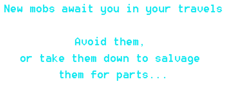Text reads: New mobs await you in your travels. Avoid them, or take them down to salvage them for parts.