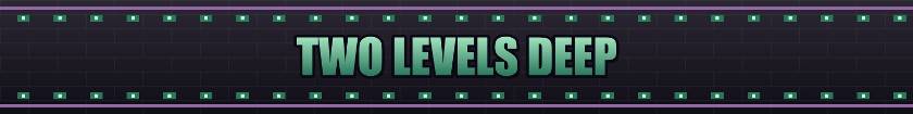 Two Levels Deep