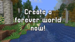 Create a forever world now!