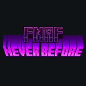 FNAFneverbefore.png