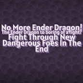 No More Enderdragon!