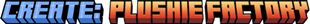 Create: Plushie Factory