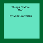 ThingsNMore Mod 1.0
