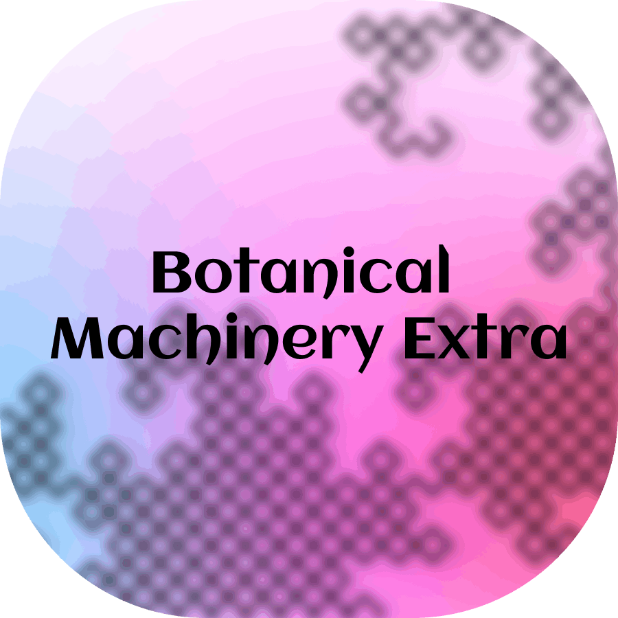 Botanical Machinery Extra