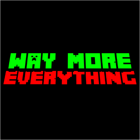 Way More Everything