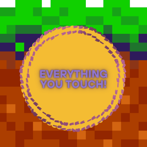 Everything You Touch!