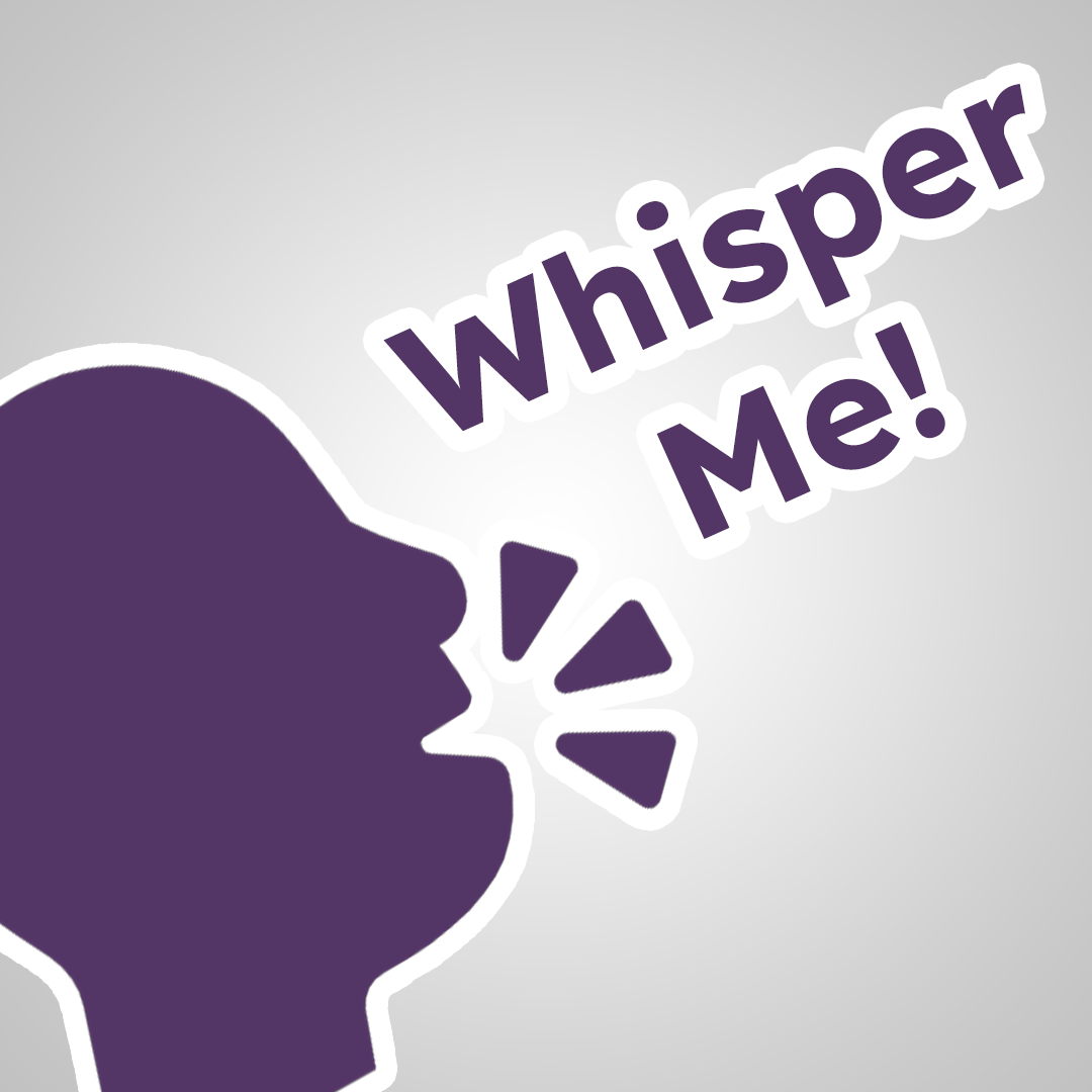Whisper Me!