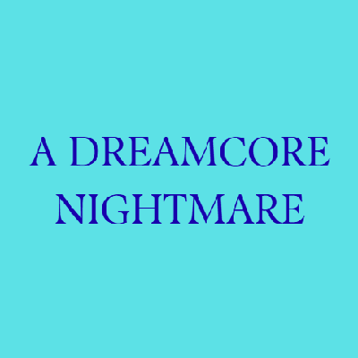 A DREAMCORE NIGHTMARE logo