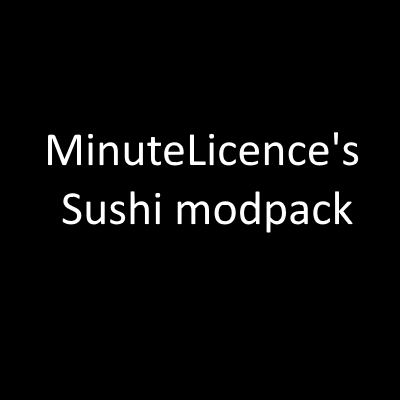 [Partly Unsupported] MinuteLicence's Sushi Modpack