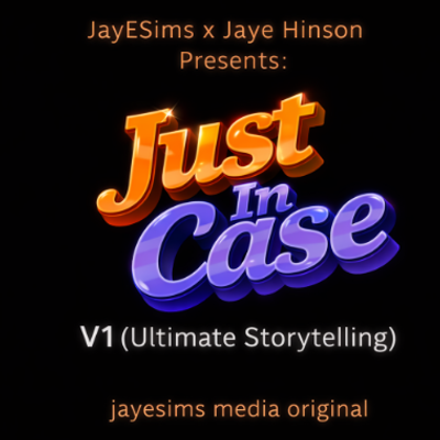 JayESims x Jaye Hinson Presents: Just In Case V1 (Ultimate Storytelling)