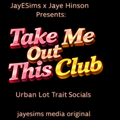 JayESims x Jaye Hinson presents: Take Me Out This Club — Urban Lot Trait Socials