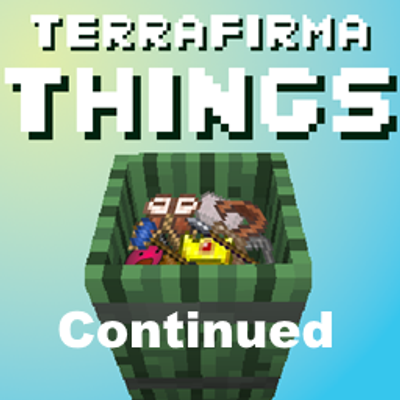 TerraFirmaThings Continued