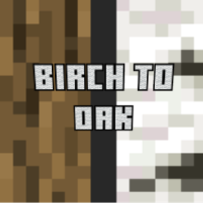 Birch to oak