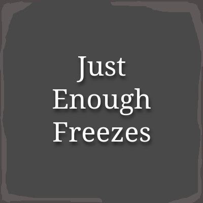 Just Enough Freezes