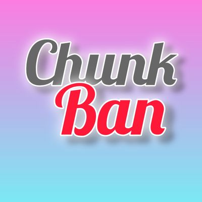 Chunk Ban