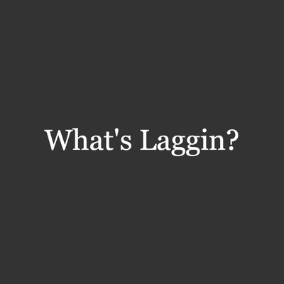 What's Laggin?