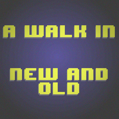 A Walk in New and Old