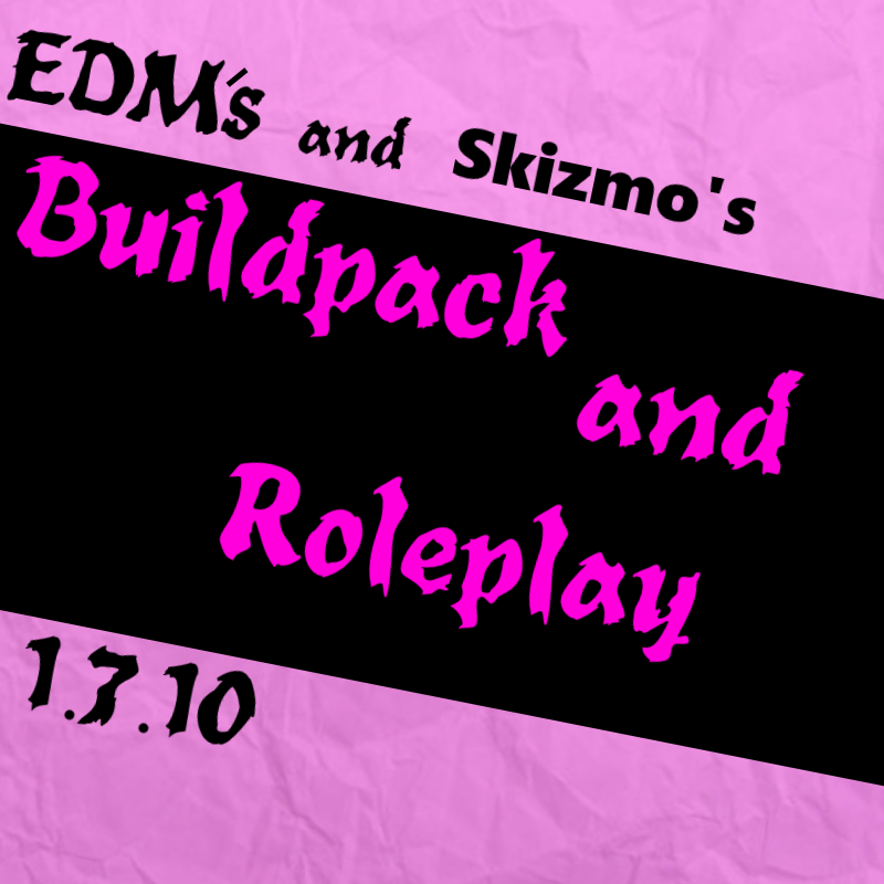 EDM and Skizmo's BuildPack and Roleplay