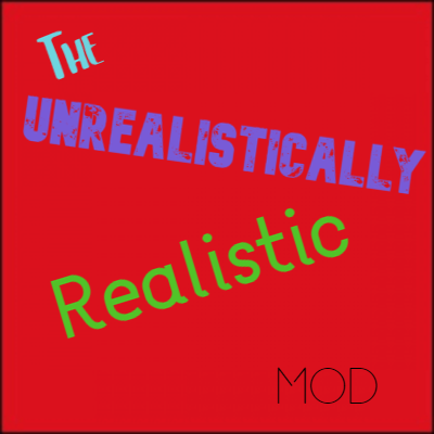 The Unrealistically Realistic mod
