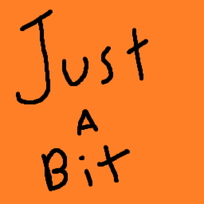 Just a Bit