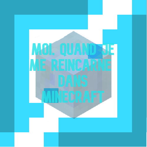 Moi, quand je me réincarne dans un monde de cubes